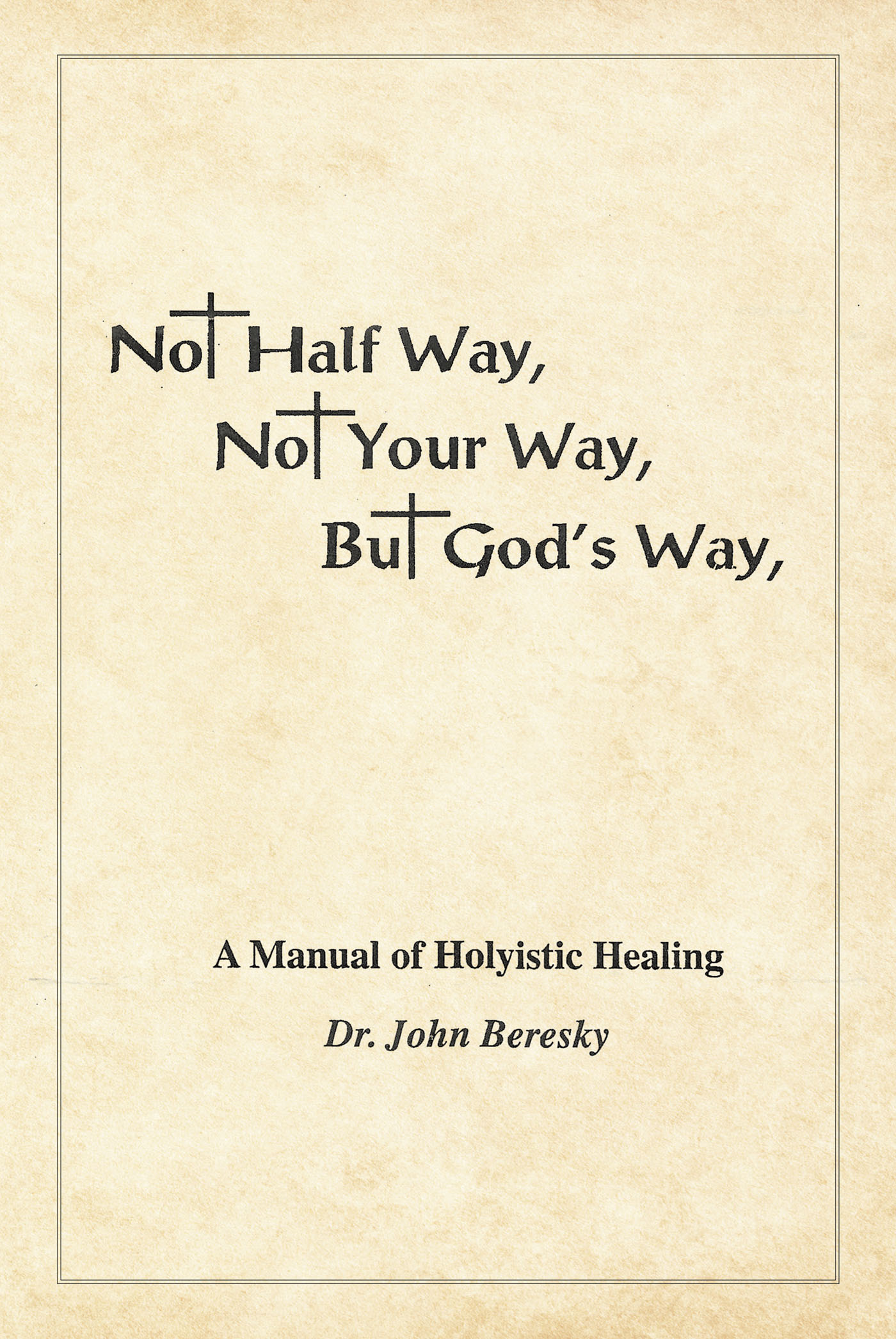 Not Half Way, Not Your Way, But God's Way Cover Image